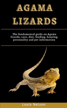 Paperback Agama Lizards: The fundamental guide On Agama Lizards, care, diet, feeding, housing, personality and pet information Book