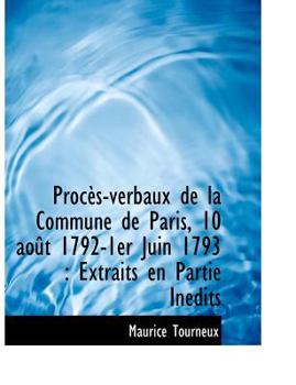 Paperback Proc S-Verbaux de La Commune de Paris, 10 Ao T 1792-1er Juin 1793: Extraits En Partie in Dits [Large Print] Book