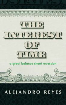 Hardcover The Interest of Time: A Great Balance Sheet Recession Book