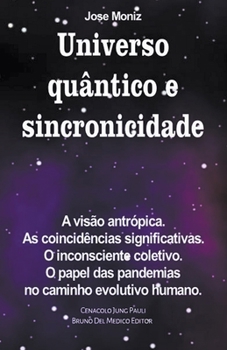 Paperback Universo quântico e sincronicidade. A visão antrópica. As coincidências significativas. O inconsciente coletivo. O papel das pandemias no caminho evol [Portuguese] Book