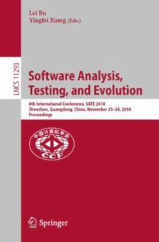 Paperback Software Analysis, Testing, and Evolution: 8th International Conference, Sate 2018, Shenzhen, Guangdong, China, November 23-24, 2018, Proceedings Book