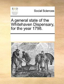 Paperback A general state of the Whitehaven Dispensary, for the year 1798. Book