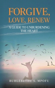 Paperback Forgive, Love, Renew: A Guide to Unburdening the Heart Book