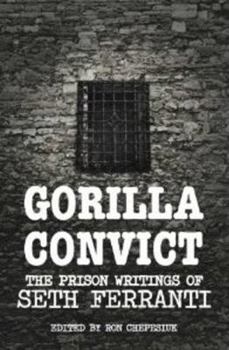 Paperback Gorilla Convict: The Prison Writings of Seth Ferranti Book