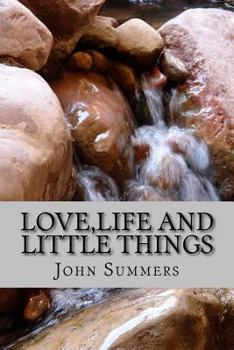 Paperback Love, Life and Little Things: A poetic journey about love, the trials if life and little things for children Book