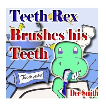 Paperback Teeth Rex Brushes his Teeth: A Rhyming Picture Book that encourages kids to brush their teeth and enjoy brushing their teeth Book