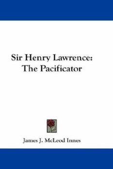 Sir Henry Lawrence, the pacificator