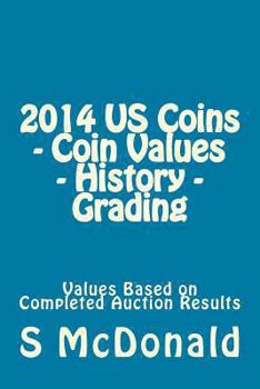 Paperback Us Coins 2014: Coin Values - History - Grading - Values Based on Completed Auction Results Book