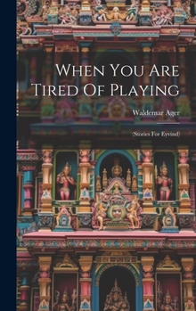 When You Are Tired Of Playing: (stories For Eyvind)