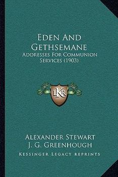 Eden and Gethsemane - Addresses for Communion Services.
