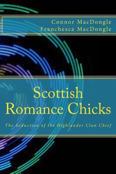 Paperback Scottish Romance Chicks: The Seduction of the Highlander Clan Chief Book