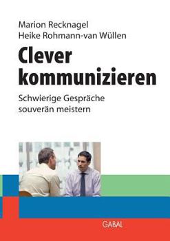 Paperback Clever kommunizieren: Schwierige Gespräche souverän meistern [German] Book