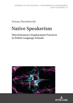 Hardcover Native Speakerism: Discriminatory Employment Practices in Polish Language Schools Book