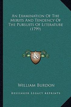 Paperback An Examination Of The Merits And Tendency Of The Pursuits Of Literature (1799) Book