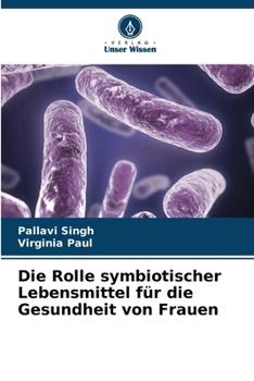 Paperback Die Rolle symbiotischer Lebensmittel für die Gesundheit von Frauen [German] Book