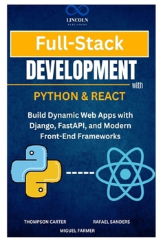 Paperback Full-Stack Development with Python & React: Build Dynamic Web Apps with Django, FastAPI, and Modern Front-End Frameworks Book