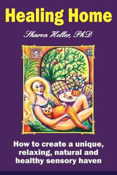 Paperback Healing Home: How to create a unique, relaxing, natural, and healthy sensory haven (color version) Book