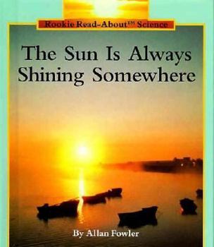 The Sun Is Always Shining Somewhere (Rookie Read-About Science Series) - Book  of the Rookie Read-About Science