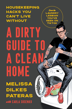 A Dirty Guide to a Clean Home: Housekeeping Hacks You Can't Live Without-from TikTok's Laundry Lesbian