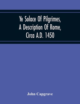 Paperback Ye Solace Of Pilgrimes, A Description Of Rome, Circa A.D. 1450, With A Frontispiece Illusrating The Author'S Handwriting Book