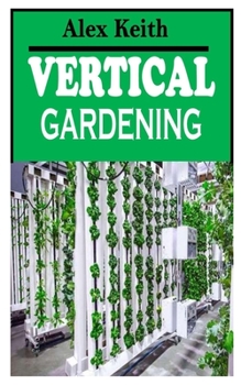 Paperback Vertical Gardening: Understanding everything you need to know about Vertical Gardening Book