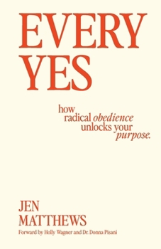 Paperback Every Yes: How Radical Obedience Unlocks Your Purpose Book
