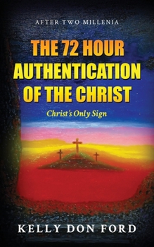 Paperback The 72 Hour Authentication Of The Christ: Christ's Only Sign Book