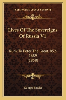 Paperback Lives Of The Sovereigns Of Russia V1: Rurik To Peter The Great, 852-1689 (1858) Book