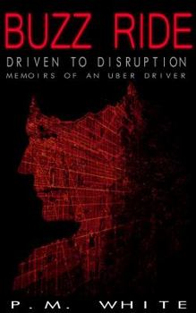 Paperback Buzz Ride: Driven to Disruption: Memoirs of an Uber Driver Book