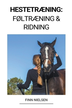 Paperback Hestetræning: Føltræning & Ridning [Danish] Book