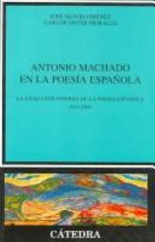 Hardcover Antonio Machado En La Poesia Espanola: La Evolucion Interna de La Poesia Espanola, 1939-2000 Book