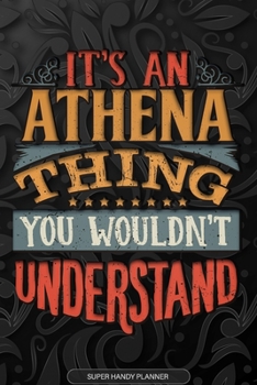 Paperback Athena: It's An Athena Thing You Wouldn't Understand - Athena Name Planner With Notebook Journal Calendar Personel Goals Passw Book