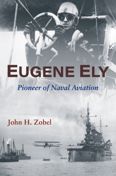 Hardcover Eugene Ely: Pioneer of Naval Aviation Book