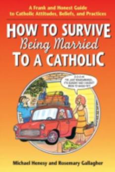 Paperback How to Survive Being Married to a Cathol: A Frank and Honest Guide to Catholic Attitudes, Beliefs, and Practices Book