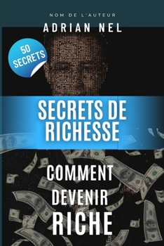 Secrets de Richesse: Comment Devenir Riche