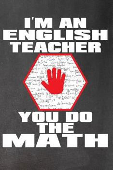 I'm an English Teacher : You Do the Math