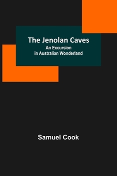 Paperback The Jenolan Caves: An Excursion in Australian Wonderland Book