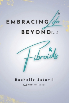 Paperback Embracing Life Beyond Fibroids Book