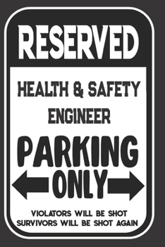 Paperback Reserved Health & Safety Engineer Parking Only. Violators Will Be Shot. Survivors Will Be Shot Again: Blank Lined Notebook - Thank You Gift For Health Book