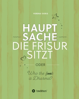 Paperback Hauptsache die Frisur sitzt: oder Who the f*** ist Dharma? [German] Book