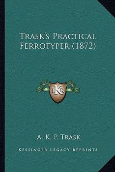 Paperback Trask's Practical Ferrotyper (1872) Book