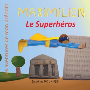 Paperback Maximilien le Superhéros: Les aventures de mon prénom [French] Book