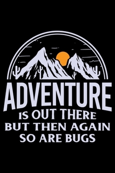 Adventure is out there but then again so are bugs: Hiking College Ruled Notebook | Hiking Lined Journal | 100 Pages | 6 X 9 inches | Hiking College ... for Walkers, Hikers and Those Who Love Hiking