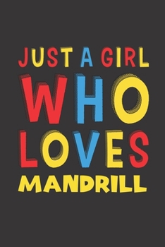 Just A Girl Who Loves Mandrill: A Nice Gift Idea For Mandrill Lovers Girl Women Gifts Journal Lined Notebook 6x9 120 Pages