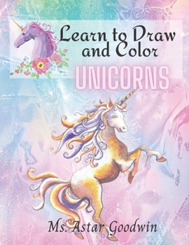 Paperback Learn to Draw and Color Unicorns: Activity Book Suitable for Kids Ages 4 and up, Both Boys And Girls And Kindergarden Students That Love Magical And M Book