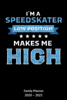 Paperback I?m a Speedskater. Low Position makes me High. Family Planner 2020-2021: Speed Skate and Winter sports Notebook, Family Planner 2020-2021 6x9. Book