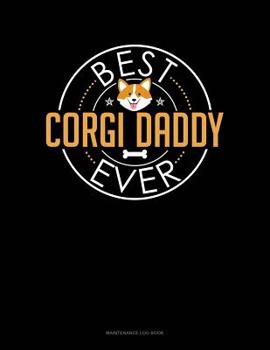 Paperback Best Corgi Daddy Ever: Maintenance Log Book