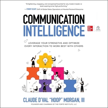 Communication Intelligence: Leverage Your Strengths and Optimize Every Interaction to Work Best with Others