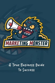 Paperback Marketing Monster - A true Business Guide to Success Book