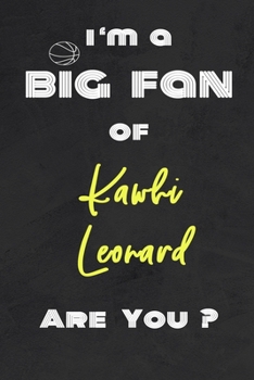 Paperback I'm a Big Fan of Kawhi Leonard Are You ? - Notebook for Notes, Thoughts, Ideas, Reminders, Lists to do, Planning(for basketball lovers, basketball gif Book